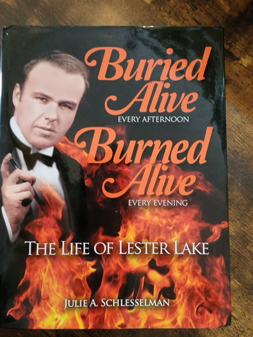 Buried Alive Every Afternoon Burned Alive Every Evening, The Life of Lester Lake - Julie A. Schlesselman