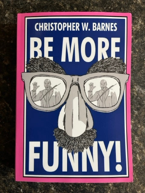 Be More Funny! - Christopher W. Barnes