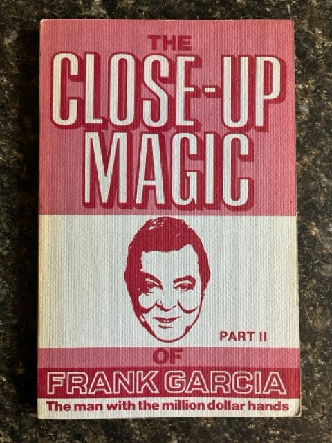 The Close-up Magic of Frank Garcia, Part 2 - Frank Garcia