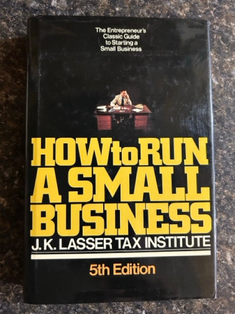 How To Run A Small Business - J.K. Lasser Tax Institute