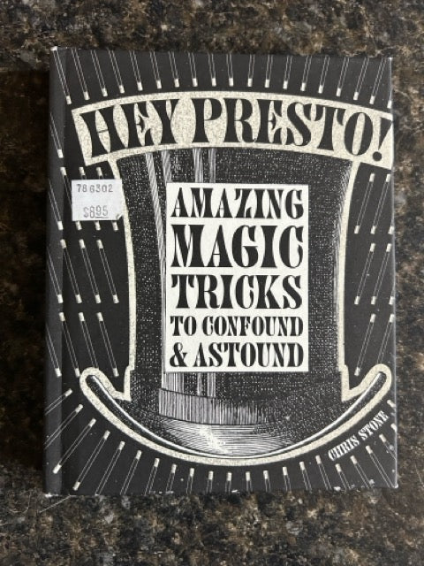 Hey Presto! Amazing Magic Tricks to Confound & Astound - Chris Stone