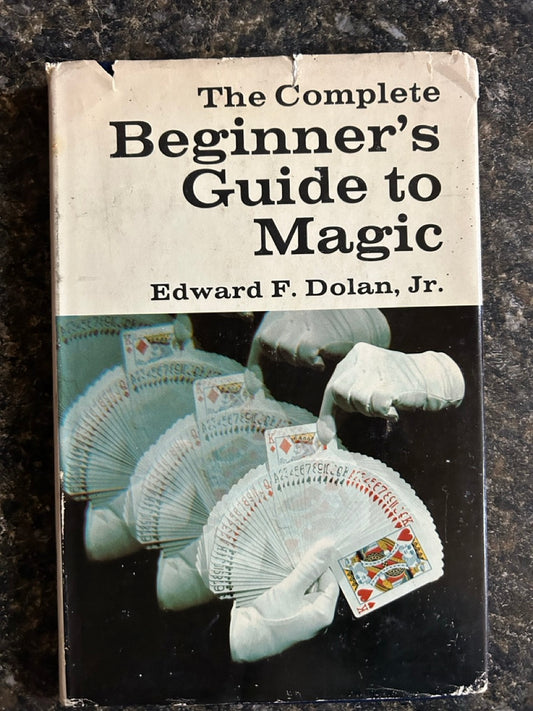 The Complete Beginner's Guide to Magic - Edward F. Dolan, Jr.