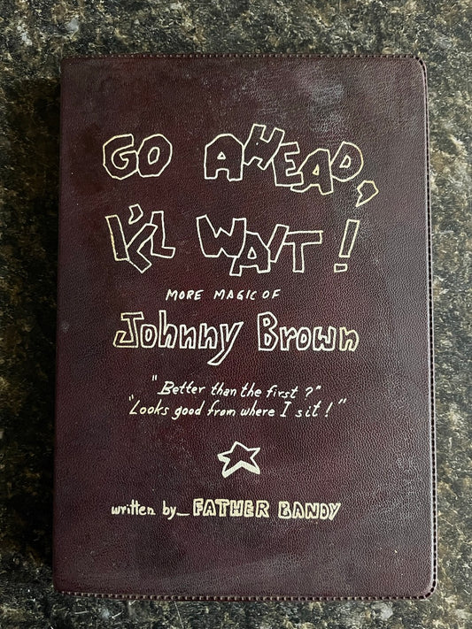 Go Ahead I'll Wait! More Magic of Johnny Brown - Father Bandy - SIGNED