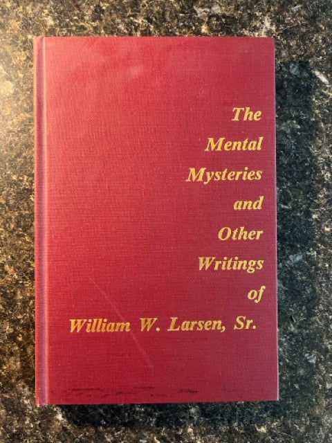 The Mental Mysteries and Other Writings of William W. Larsen, Sr - SIGNED