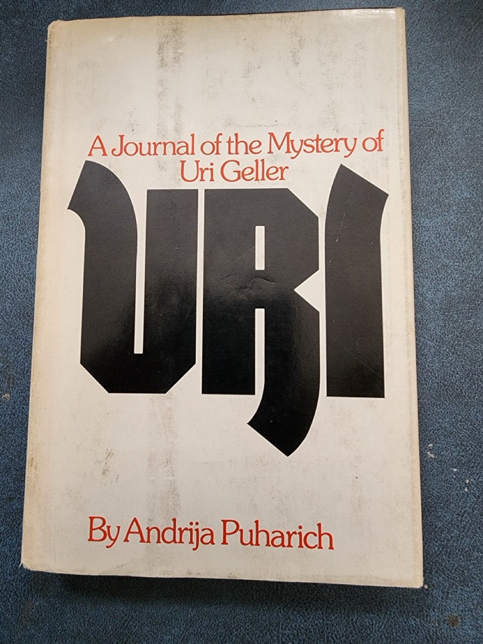 URI: A Journal of the Mystery of Uri Geller - Andrija Puharich