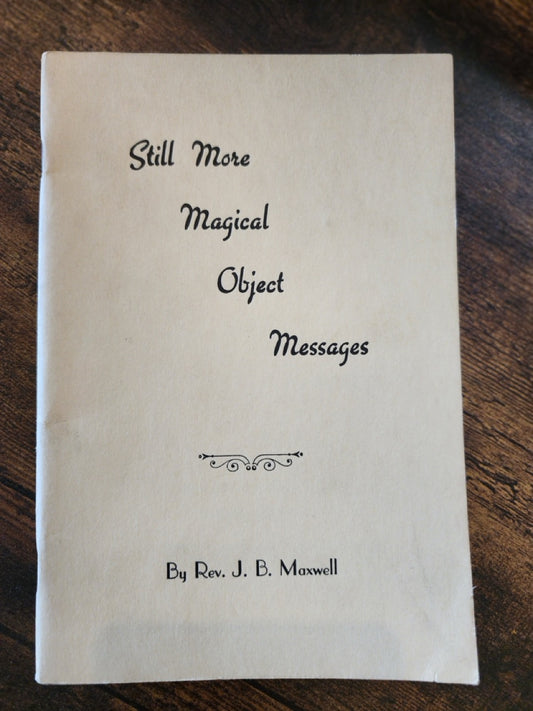 Still More Magical Object Messages - Rev. J.B. Maxwell