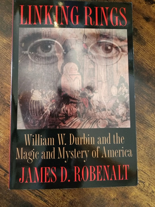 Linking Rings, William W. Durbin and the Magic and Mystery of America - James D. Robenalt