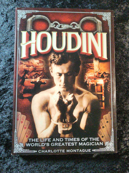 Houdini: The Life & Times of the World's Greatest Magician - Charlotte Montague