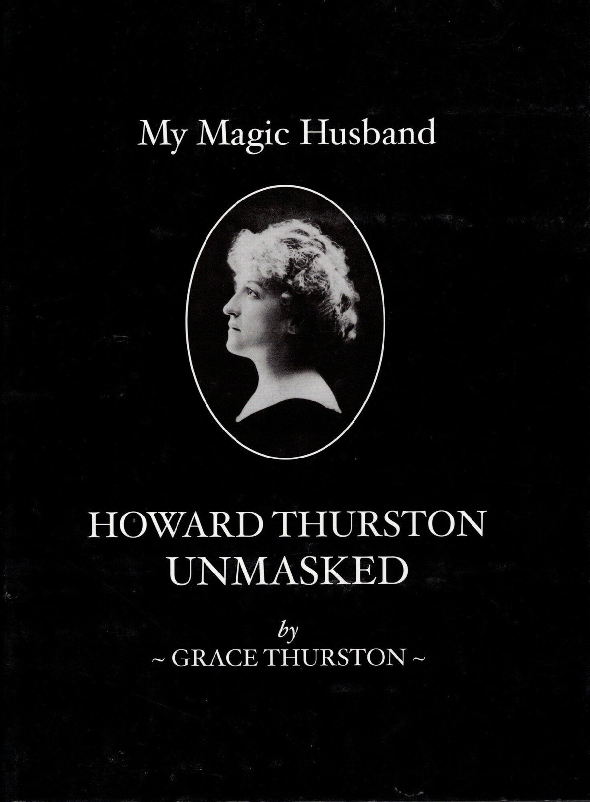 My Magic Husband: Howard Thurston Unmasked - Grace Thurston