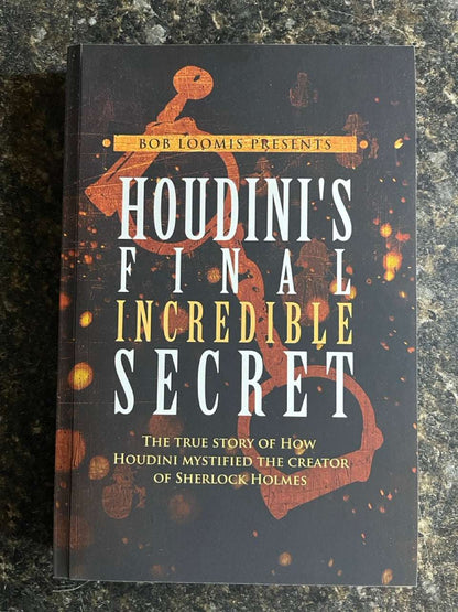 Houdini's Final Incredible Secret - Bob Loomis