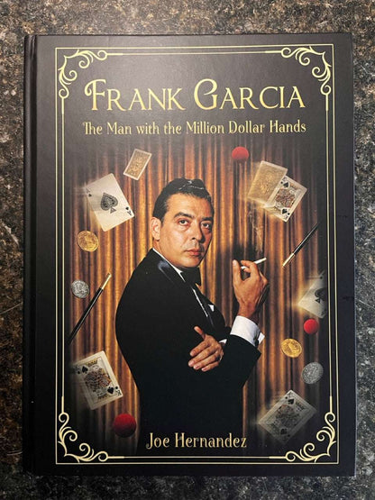 Frank Garcia: The Man with the Million Dollar Hands - Joe Hernandez