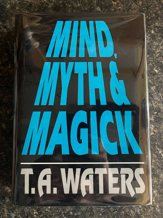 Mind, Myth & Magick - T.A. Waters (1st ed.)
