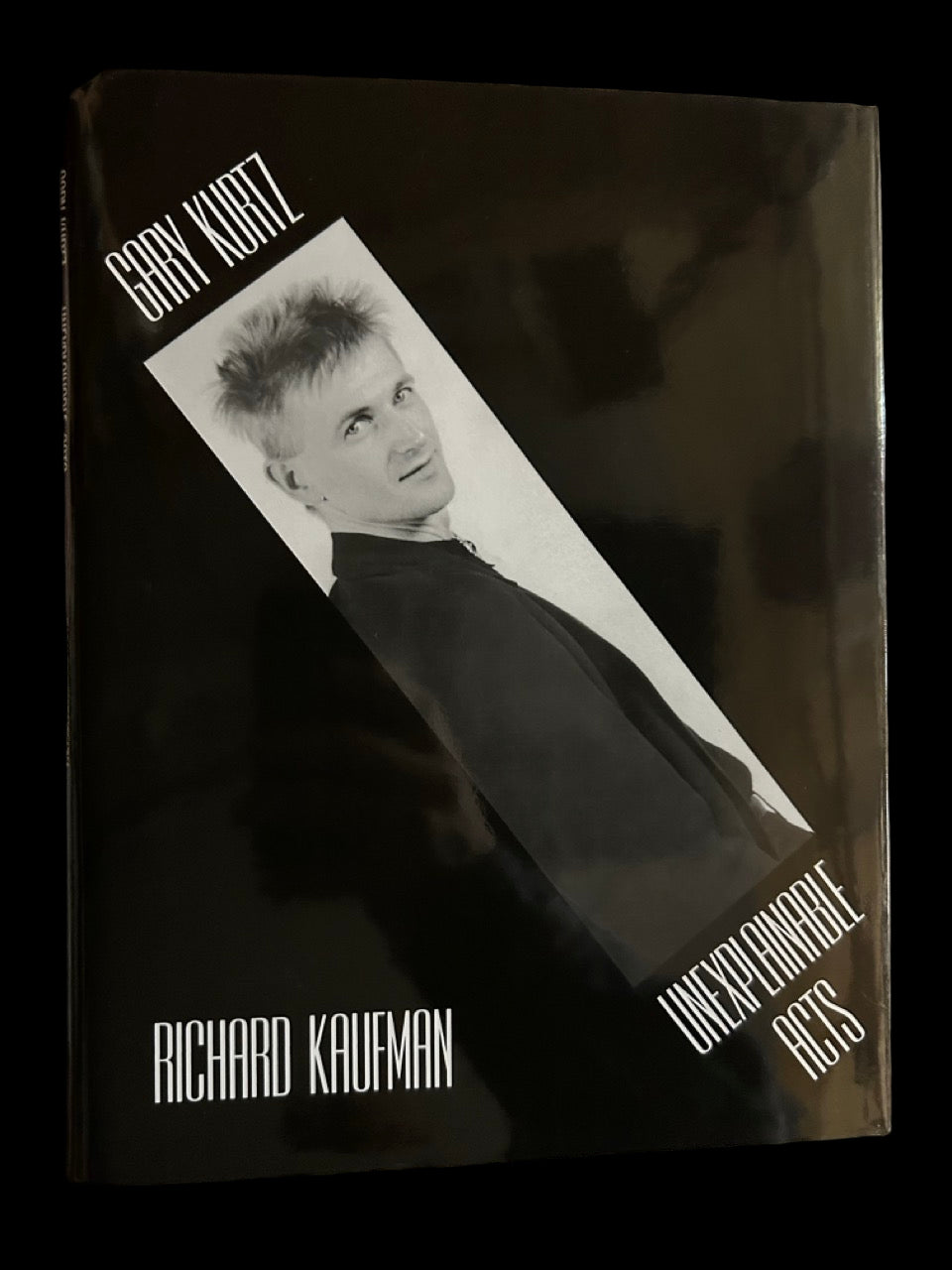 Gary Kurtz: Unexplainable Acts - Richard Kaufman (NEW 1st ed.)