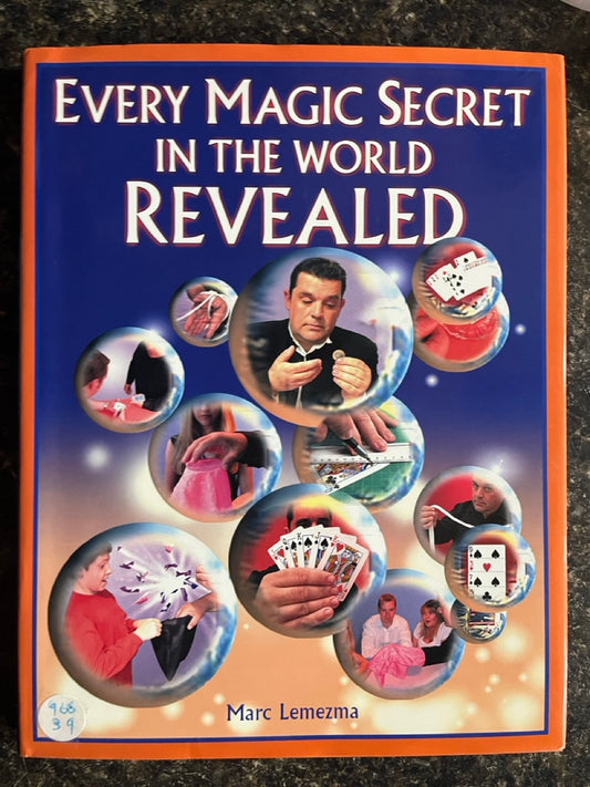Every Magic Secret in the World Revealed - Marc Lemezma