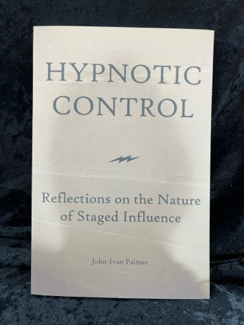 Hypnotic Control: Reflections on the Nature of Staged Influence - John-Ivan Palmer - SIGNED