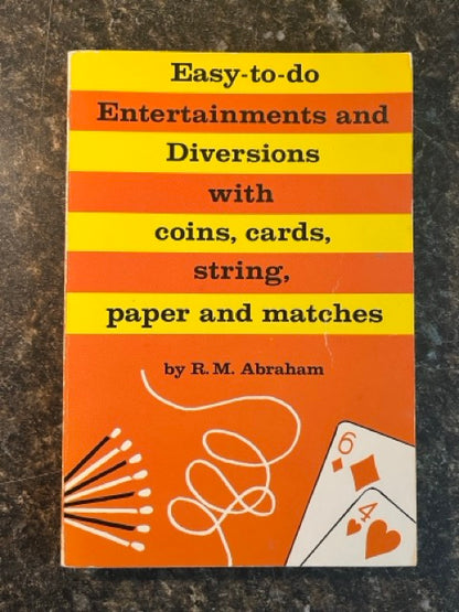 Easy-To-Do-Entertainments And Diversions With Coins, Cards, String, Paper, And Matches - R. M. Abraham
