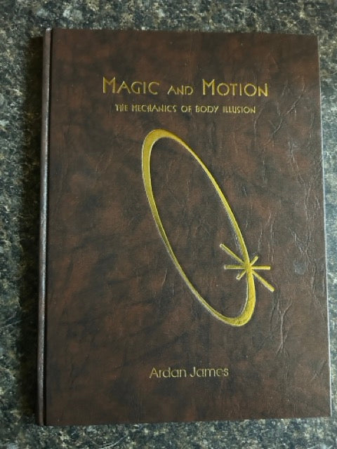 Magic & Motion: The Mechanics of Body Illusion - Ardan James