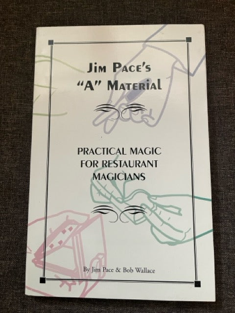Jim Pace's "A" Material - Practical Magic for Restaurant Magicians