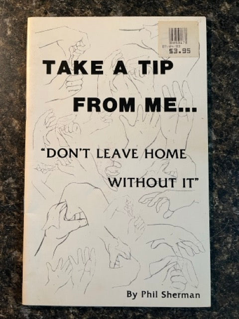 Take A Tip From Me... "Don't Leave Home Without It" - Phil Sherman