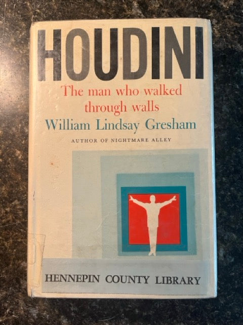 Houdini: The Man Who Walked Through Walls - William Lindsay Gresham