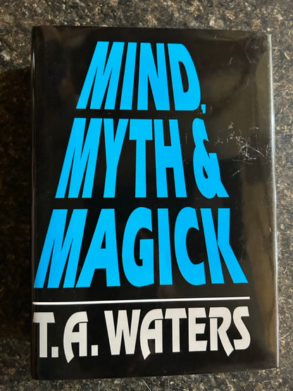 Mind, Myth & Magick - T.A. Waters (1st ed.) (Copy)