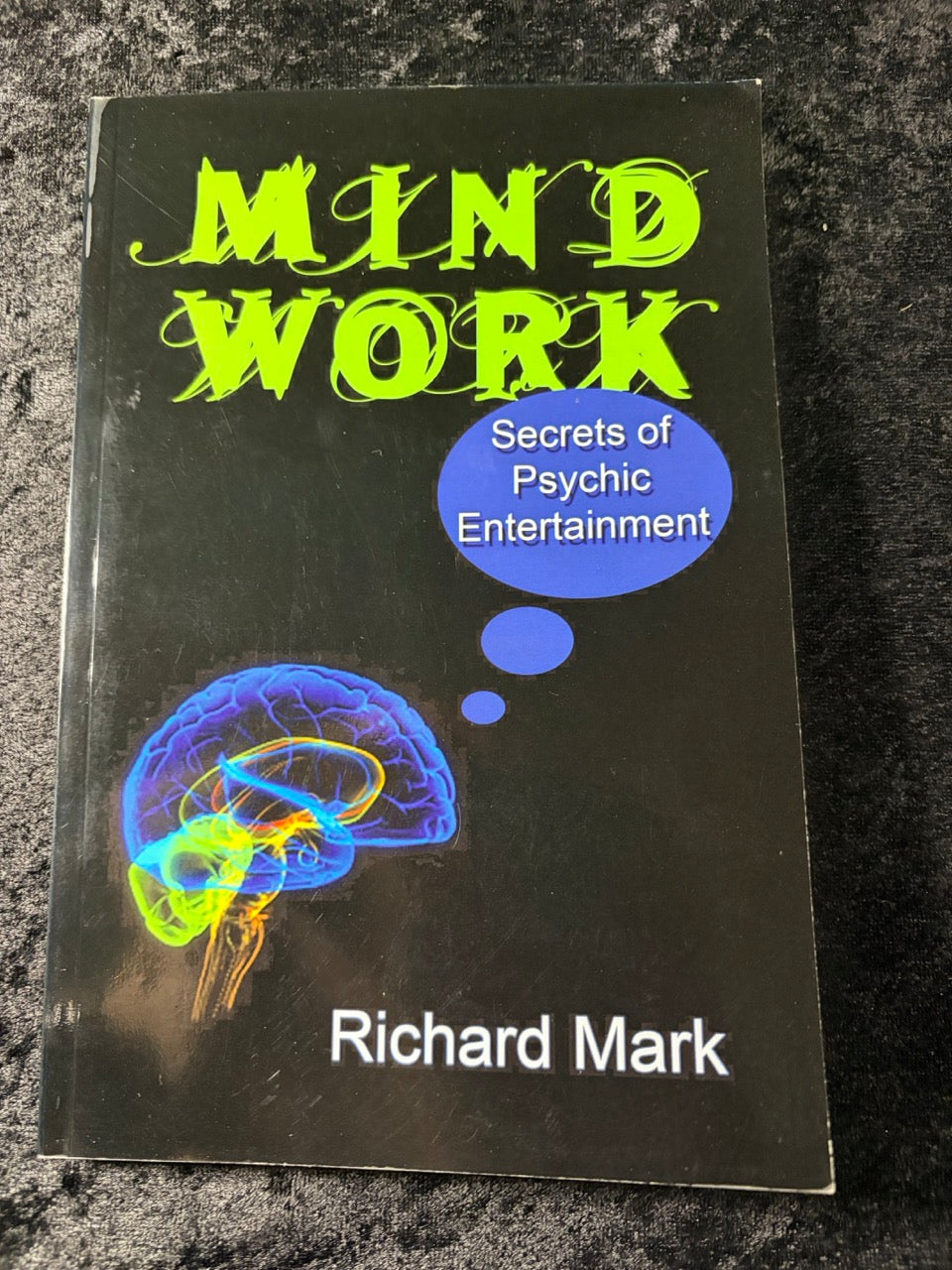 Mind Work: Secrets of Psychic Entertainment - Richard Mark