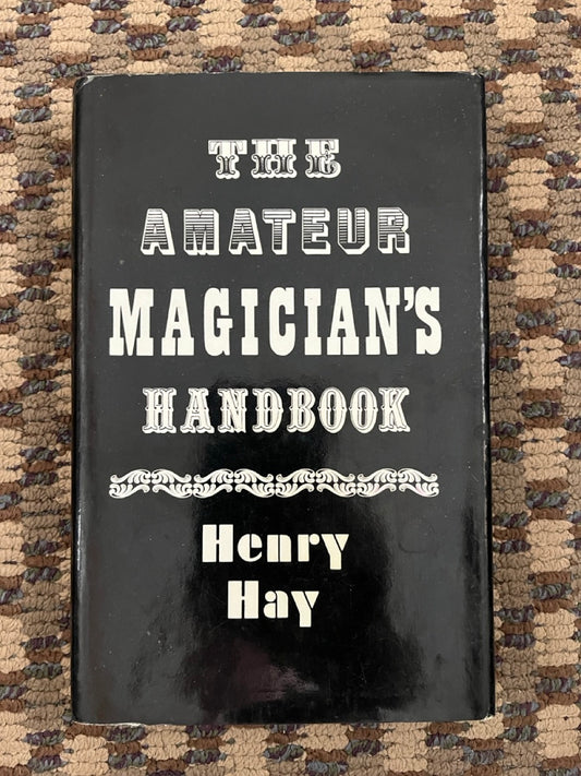 The Amateur Magician's Handbook - Henry Hay (HC, 1971 ed.)