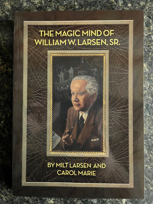 The Magic Mind of William W. Larsen, Sr. - Milt Larsen & Carol Marie (pb)