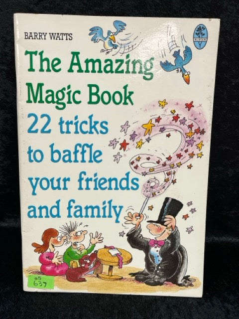 The Amazing Magic Book: 22 Tricks to Baffle Your Friends & Family - Barry Watts