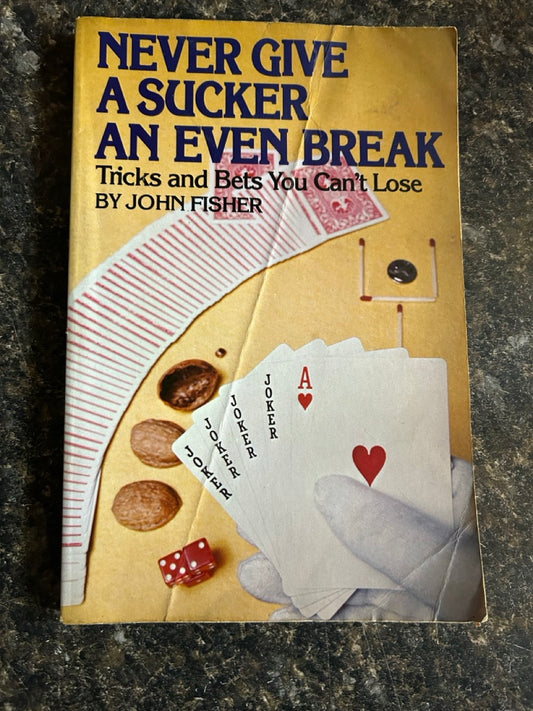 Never Give A Sucker An Even Break - John Fisher