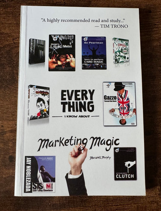 Every Thing I Know About Marketing Magic - Maxwell Murphy