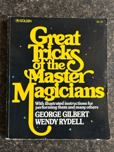 Great Tricks of the Master Magicians - George Gilbert & Wendy Rydell