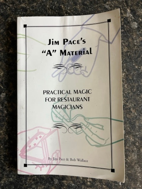 Jim Pace's "A" Material - Practical Magic for Restaurant Magicians