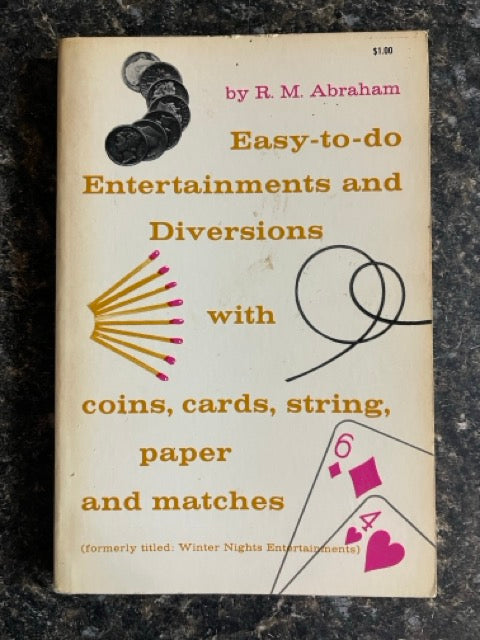 Easy-To-Do-Entertainments And Diversions With Coins, Cards, String, Paper, And Matches - R. M. Abraham