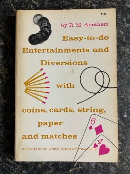Easy-To-Do-Entertainments And Diversions With Coins, Cards, String, Paper, And Matches - R. M. Abraham