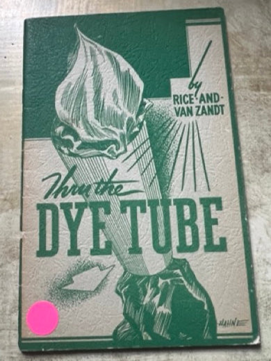 Thru the Dye Tube - Harold R. Rice