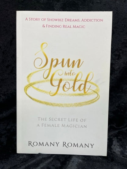 Spun Into Gold: The Secret Life of a Female Magician - Romany Romany