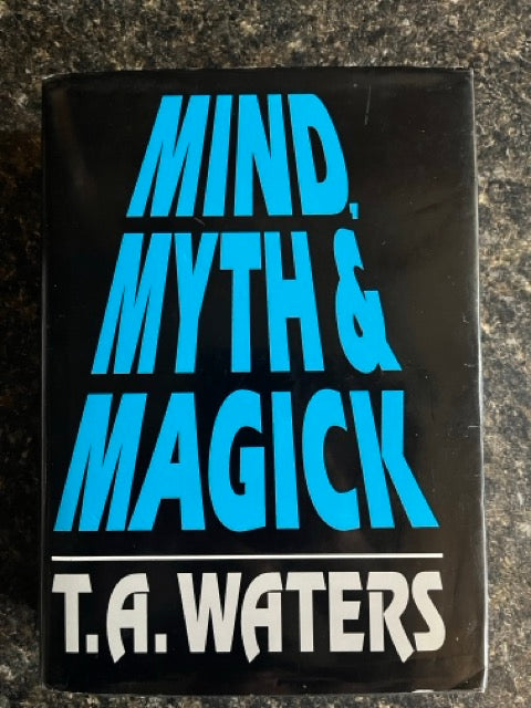 Mind, Myth & Magick - T.A. Waters (1st ed.)