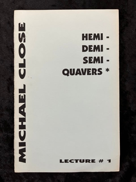 Hemi- Demi- Semi- Quavers* - Michael Close