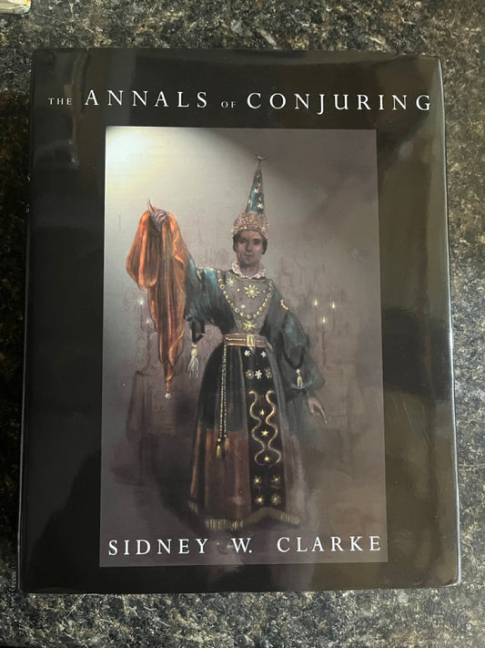 The Annals of Conjuring - Sidney W. Clarke (Miracle Factory edition)
