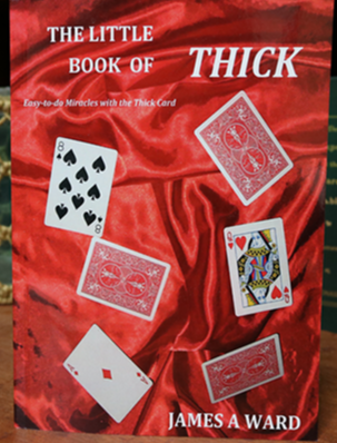 The Little Book of Thick (Easy To Do Miracles with the Thick Card)- James A Ward