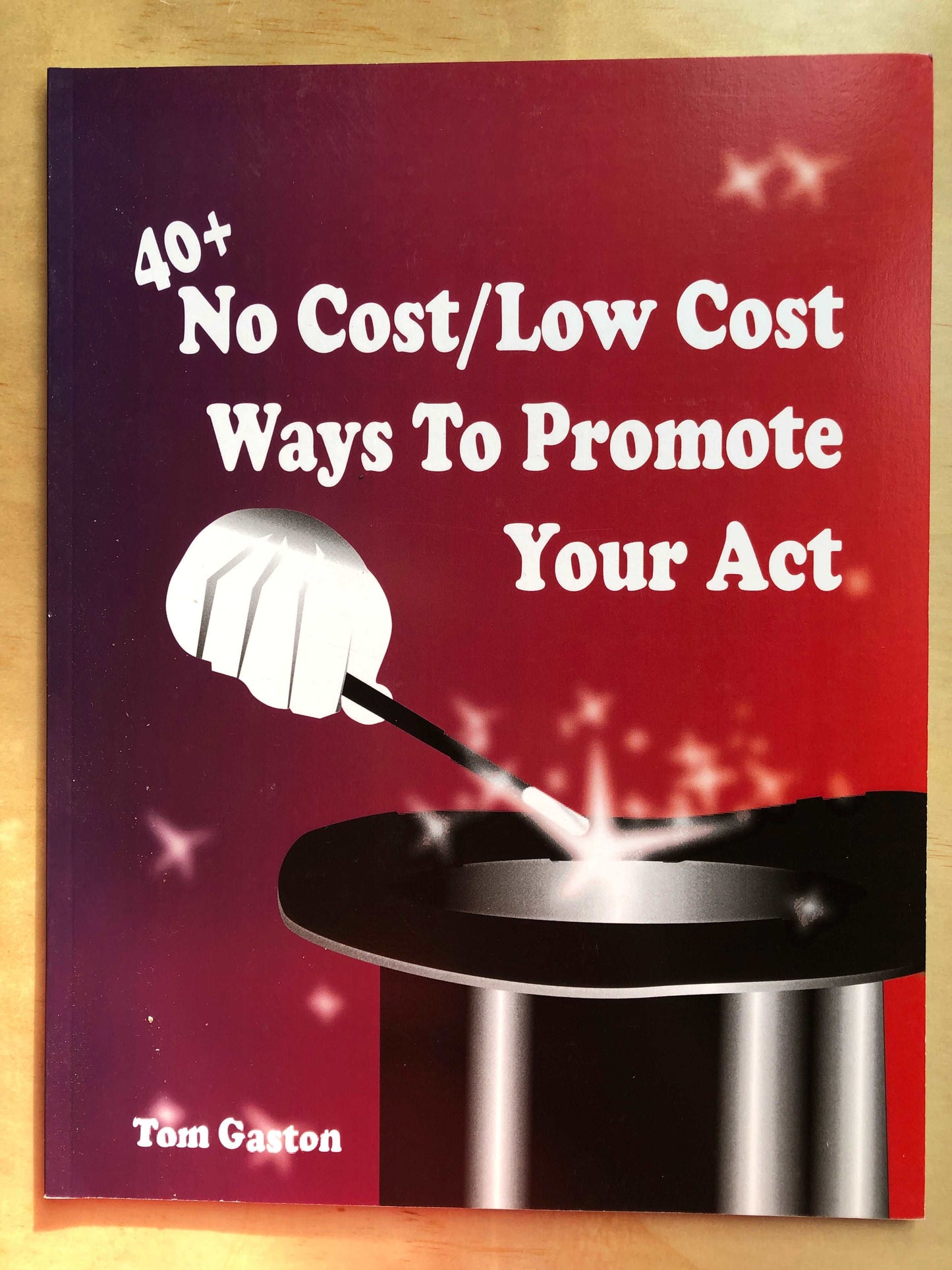 40+ No Cost/ Low Cost Ways To Promote Your Act - Tom Gaston - SIGNED