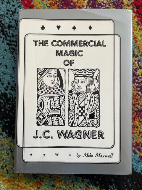 The Commercial Magic of J.C. Wagner - Mike Maxwell - SIGNED