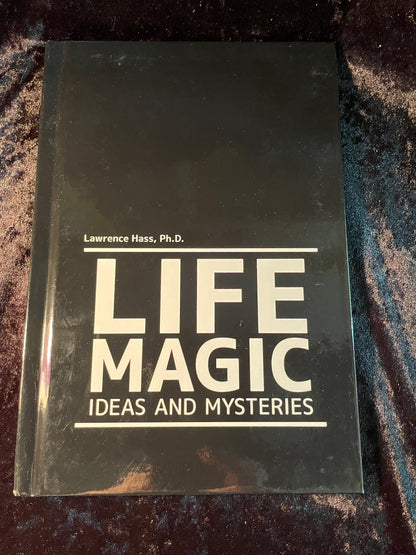 Life Magic: Ideas and Mysteries - Lawrence Hass