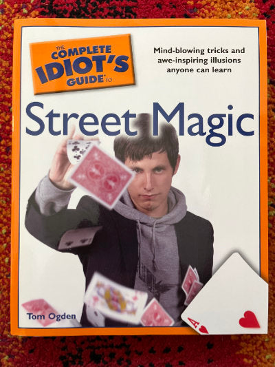 The Complete Idiot's Guide to Street Magic - Tom Ogden