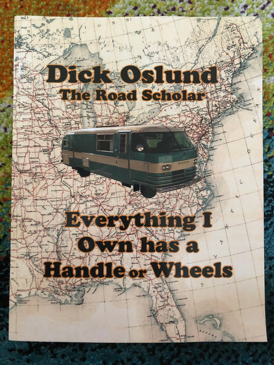 Dick Oslund: The Road Scholar: Everything I Own has a Handle or Wheels (Book only)
