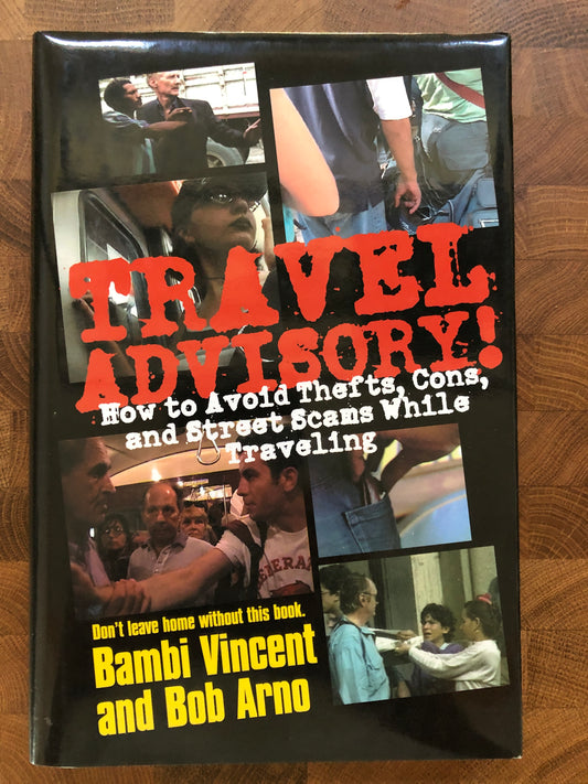 Travel Advisory: How To Avoid Thefts, Cons, and Street Scams While Traveling - Bambi Vincent & Bob Arno