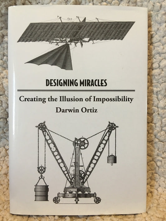 Designing Miracles: Creating the Illusion of Impossibility - Darwin Ortiz