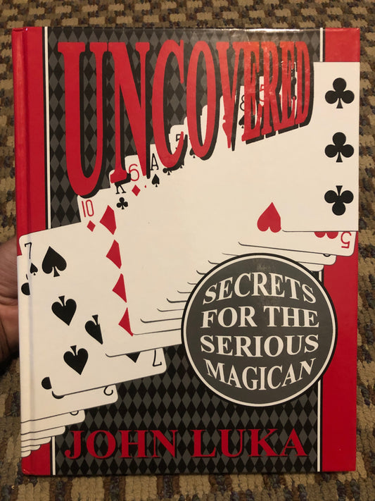 Uncovered: Secrets for the Serious Magician - John Luka